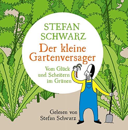 Der kleine Gartenversager: Vom Glück und Scheitern im Grünen