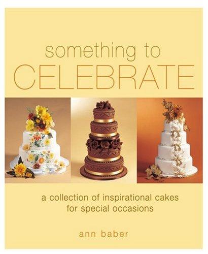 Something to Celebrate (Sugarcraft and Cakes for All Occasions)