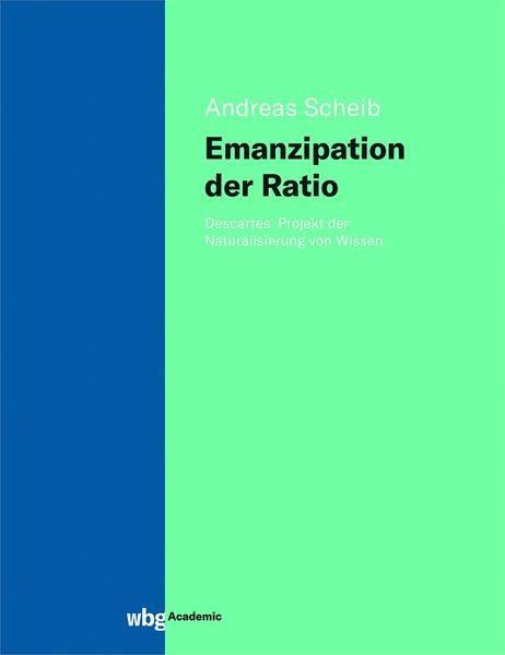 Emanzipation der Ratio: Descartes' Projekt der Naturalisierung von Wissen