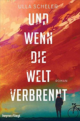 Und wenn die Welt verbrennt: Roman