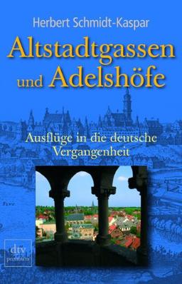 Altstadtgassen und Adelshöfe: Ausflüge in die deutsche Vergangenheit