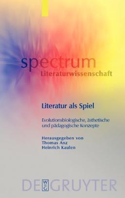 Spectrum Literaturwissenschaft,22. Literatur als Spiel: evolutionsbiologische,ästhetische und pädagogische Konzept