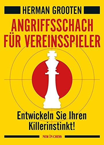 Angriffsschach für Vereinsspieler: Entwickeln Sie Ihren Killerinstinkt!