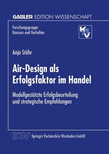 Air-Design als Erfolgsfaktor im Handel: Modellgestützte Erfolgsbeurteilung und Strategische Empfehlungen (Forschungsgruppe Konsum und Verhalten) (German Edition)