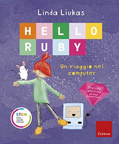 Hello Ruby. Un viaggio nel computer. Ediz. a colori (STEM. Science Technology Engineering Mathematics)