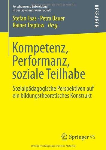 Kompetenz, Performanz, soziale Teilhabe: Sozialpädagogische Perspektiven auf ein bildungstheoretisches Konstrukt (Forschung und Entwicklung in der Erziehungswissenschaft)