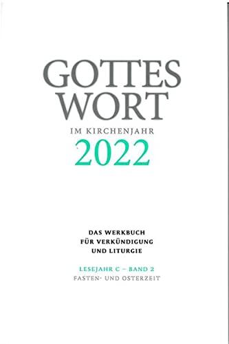 Gottes Wort im Kirchenjahr: 2022. Lesejahr C - Band 2: Fasten- und Osterzeit