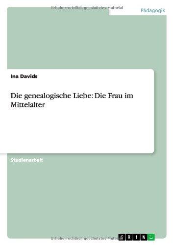 Die genealogische Liebe: Die Frau im Mittelalter