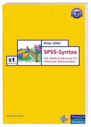 Einführung in die SPSS-Syntax: Die ideale Ergänzung für effiziente Datenanalyse: Die ideale Ergänzung für effizientes Arbeiten (Pearson Studium - Scientific Tools)