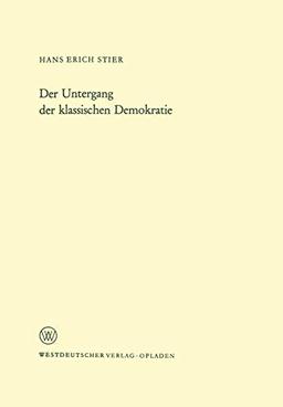 Der Untergang der klassischen Demokratie (Arbeitsgemeinschaft für Forschung des Landes Nordrhein-Westfalen) (German Edition) (Arbeitsgemeinschaft für ... Landes Nordrhein-Westfalen, 175, Band 175)