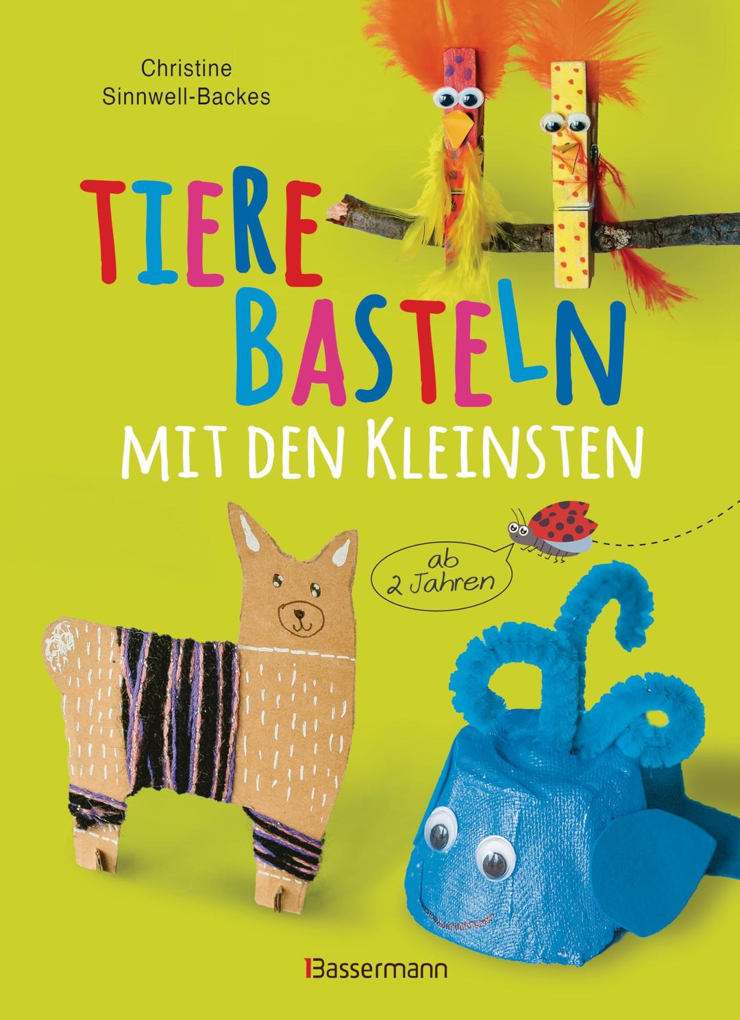 Tiere basteln mit den Kleinsten. Für Kinder von 2 bis 6 Jahren: 25 tolle Bastelideen zum Spielen und Lernen