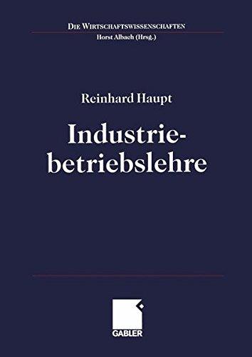 Industriebetriebslehre: Management im Lebenszyklus industrieller Geschäftsfelder (Die Wirtschaftswissenschaften) (German Edition)