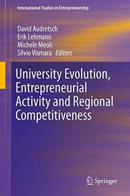 University Evolution, Entrepreneurial Activity and Regional Competitiveness (International Studies in Entrepreneurship)