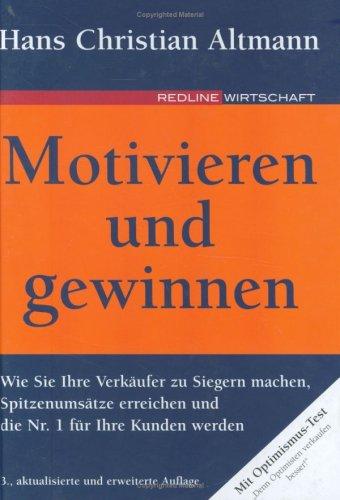 Motivieren und gewinnen: Wie Sie Ihre Verkäufer zu Siegern machen, Spitzenumsätze erreichen und die Nr. 1 für Ihre Kunden werden