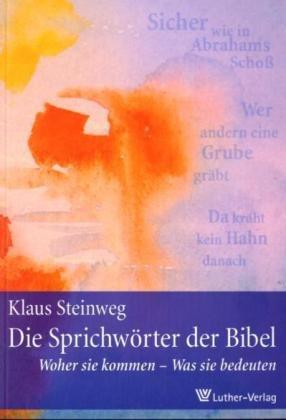 Die Sprichwörter der Bibel: Woher sie stammen - was sie bedeuten