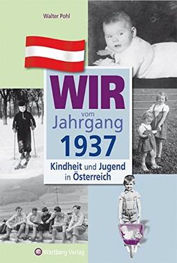 Wir vom Jahrgang 1937 - Kindheit und Jugend in Österreich (Jahrgangsbände Österreich)