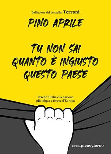 Tu non sai quanto è ingiusto questo Paese. Perché l'Italia è la nazione più iniqua e feroce d'Europa