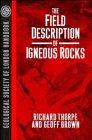 The Field Description of Igneous Rocks (Geological Society of London Professional Handbook Series : No 1572)