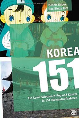 Korea 151: Ein Land zwischen K-Pop und Kimchi in 151 Momentaufnahmen