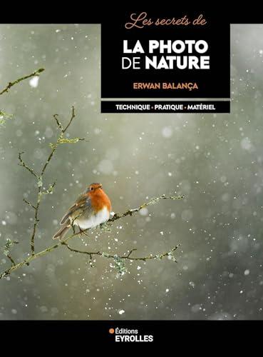 Les secrets de la photo de nature : technique, pratique, matériel