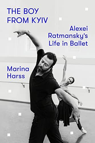 The Boy from Kyiv: Alexei Ratmansky's Life in Ballet