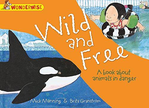 Wild and Free: A book about animals in danger (Wonderwise, Band 57)