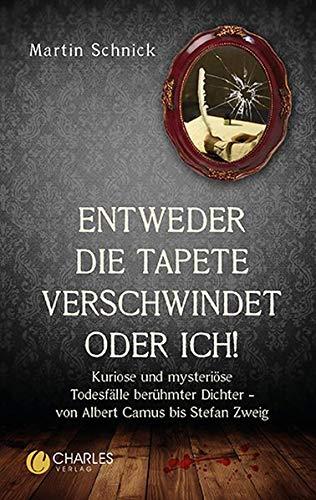 „Entweder die Tapete verschwindet oder ich!“. Kuriose und mysteriöse Todesfälle berühmter Dichter – von Albert Camus bis Stefan Zweig