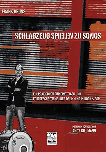 Schlagzeug spielen zu Songs: Ein Praxisbuch für Einsteiger und Fortgeschrittene über Drumming in Rock und Pop