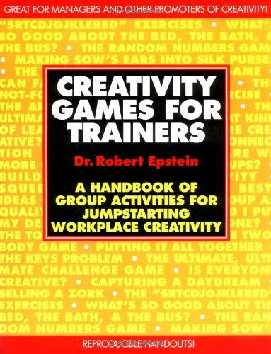 Creativity Games for Trainers: A Handbook of Group Activities for Jumpstarting Workplace Creativity (McGraw-Hill Training Series)