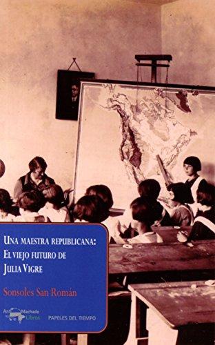 Una maestra republicana. El viejo futuro de Julia Vigre (Papeles del tiempo, Band 31)