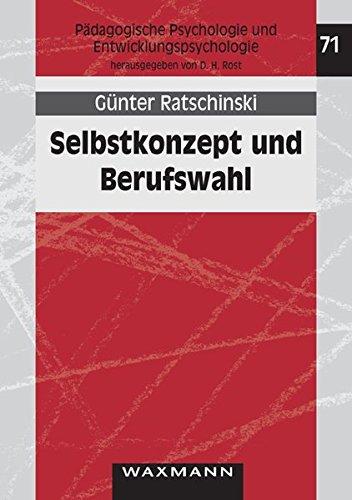 Selbstkonzept und Berufswahl: Eine Überprüfung der Berufswahltheorie von Gottfredson an Sekundarschülern (Pädagogische Psychologie und Entwicklungspsychologie)