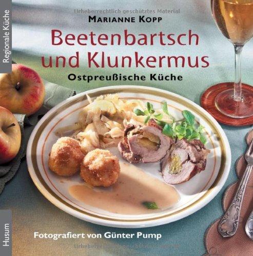 Beetenbartsch und Klunkermus: Ostpreußische Küche