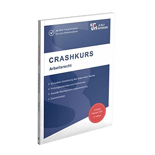 CRASHKURS Arbeitsrecht: Für Examenskandidaten und Referendare: Ab dem Hauptstudium bis zum Referendariat (Crashkurs: Länderspezifisch - Für Examenskandidaten und Referendare)