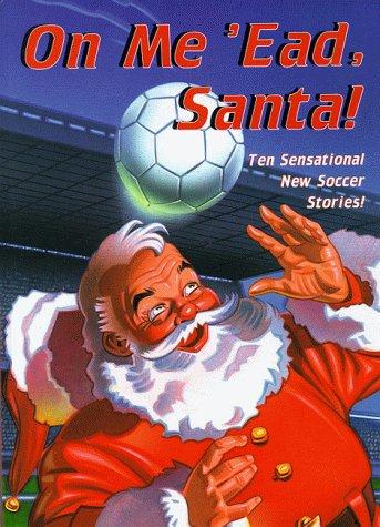 On Me 'ead Santa!: Ten Sensational New Soccer Stories