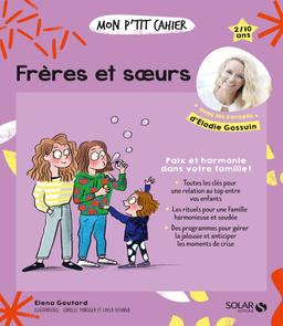 Mon p'tit cahier frères et soeurs : paix et harmonie dans votre famille ! : 2-10 ans