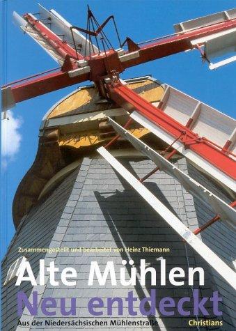 Alte Mühlen - Neu entdeckt. Aus der Niedersächsischen Mühlenstraße