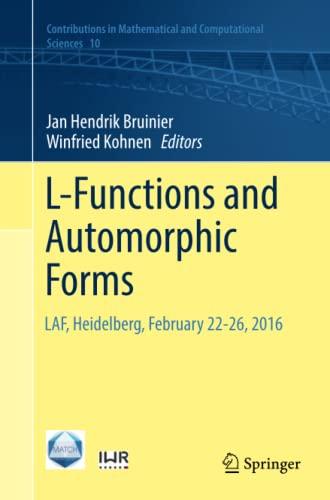 L-Functions and Automorphic Forms: LAF, Heidelberg, February 22-26, 2016 (Contributions in Mathematical and Computational Sciences, Band 10)