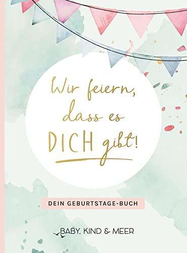 Wir feiern, dass es dich gibt!: Dein Geburtstage-Buch