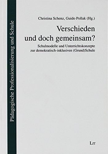 Verschieden und doch gemeinsam?: Schulmodelle und Unterrichtskonzepte zur demokratisch-inklusiven (Grund)Schule