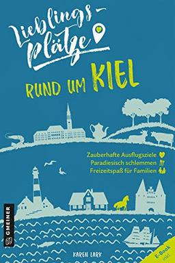 Lieblingsplätze rund um Kiel (Lieblingsplätze im GMEINER-Verlag)