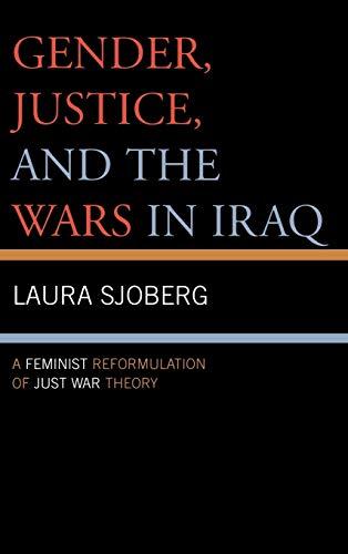 Gender, Justice, and the Wars in Iraq: A Feminist Reformulation of Just War Theory