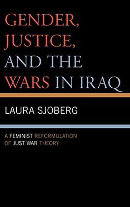 Gender, Justice, and the Wars in Iraq: A Feminist Reformulation of Just War Theory