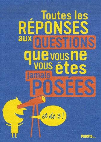 Toutes les réponses aux questions que vous ne vous êtes jamais posées : et de 3 !