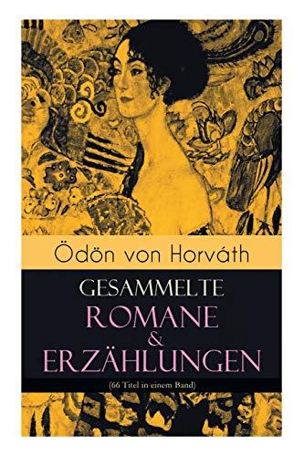 Ödön von Horváth: Gesammelte Romane & Erzählungen (66 Titel in einem Band)