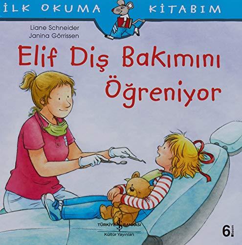 Elif Dis Bakimini Ögreniyor: Ilk Okuma Kitabim: İlk Okuma Kitabım