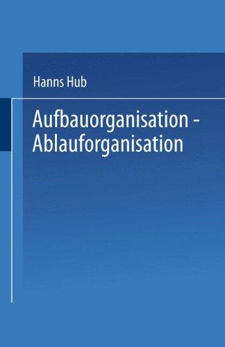 Aufbauorganisation - Ablauforganisation (Praxis der Unternehmensführung)