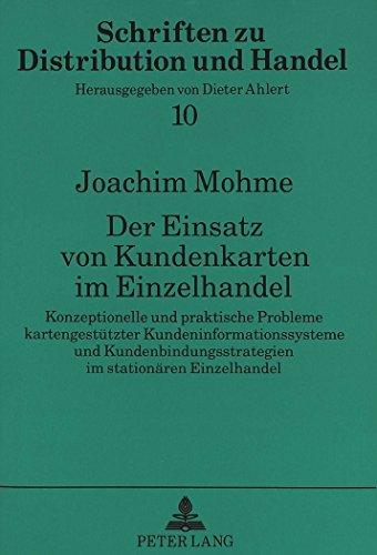 Der Einsatz von Kundenkarten im Einzelhandel: Konzeptionelle und praktische Probleme kartengestützter Kundeninformationssysteme und ... (Schriften zu Distribution und Handel)