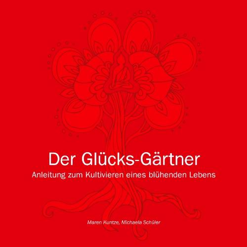 Der Glücks-Trainer: Übungsbuch zum Kultivieren eines blühenden Lebens