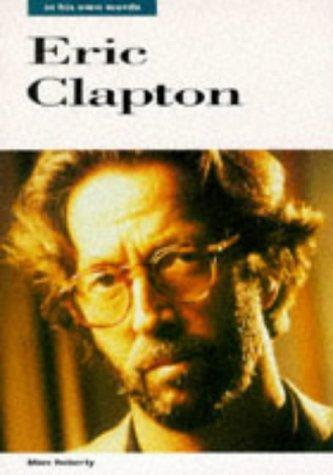 Eric Clapton: In His Own Words (In Their Own Words)