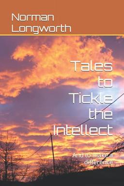 Tales to Tickle the Intellect: And to make a difference